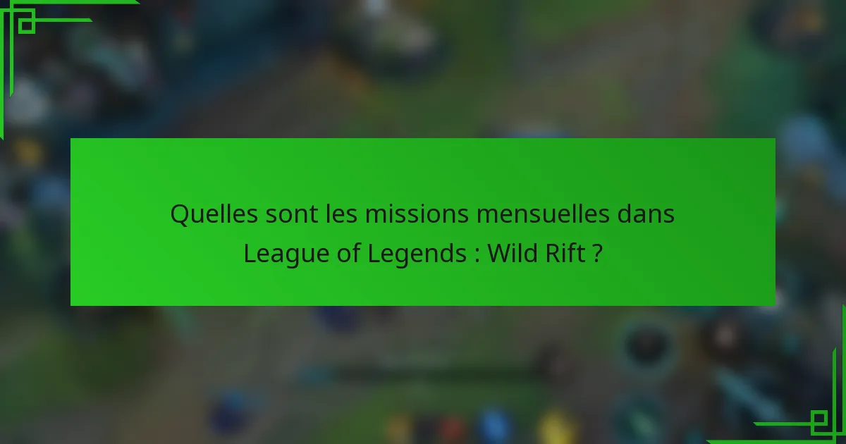 Quelles sont les missions mensuelles dans League of Legends : Wild Rift ?