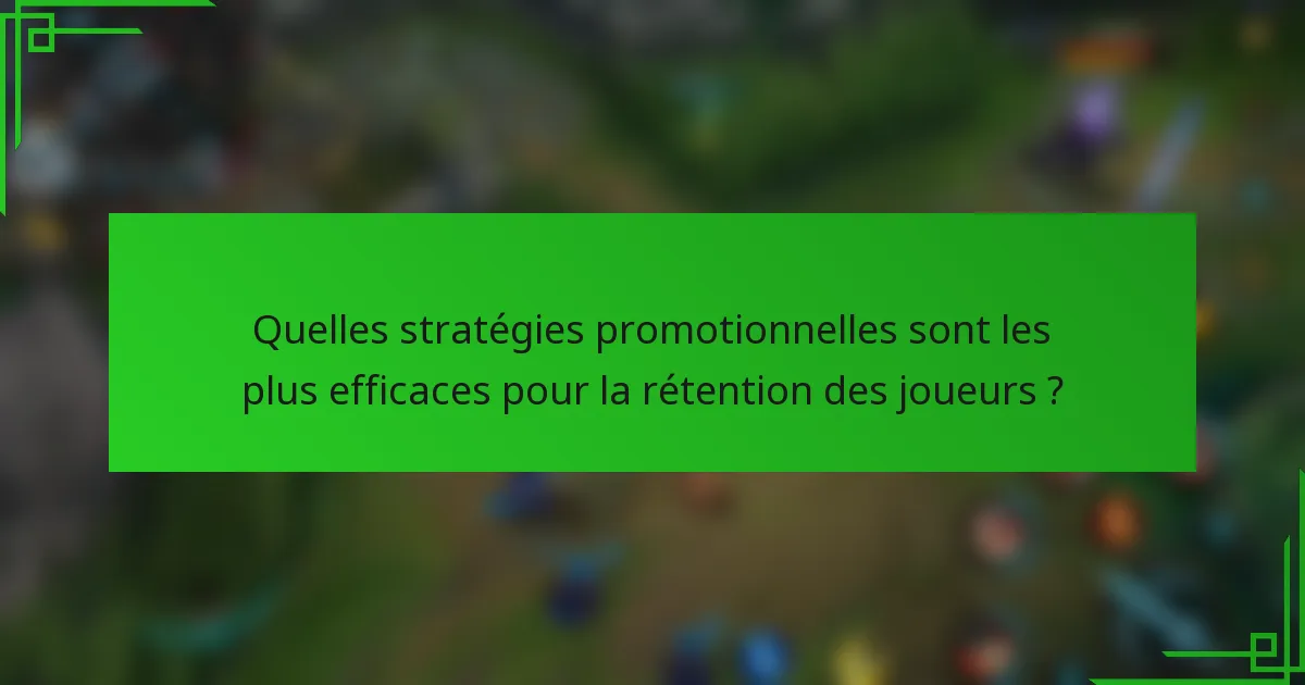 Quelles stratégies promotionnelles sont les plus efficaces pour la rétention des joueurs ?