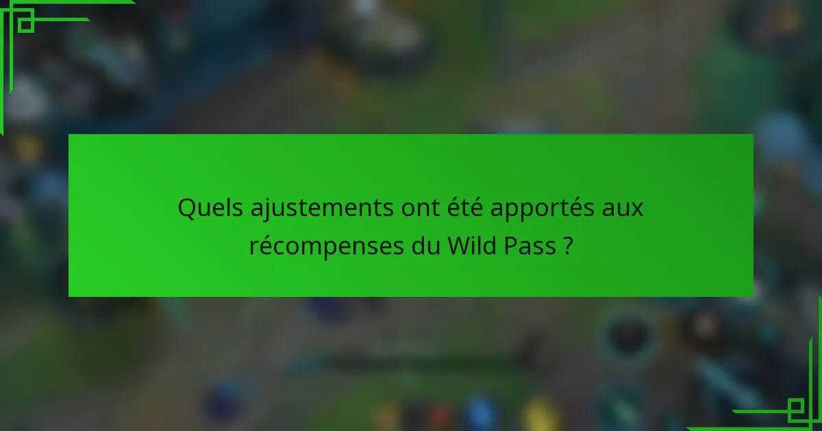 Quels ajustements ont été apportés aux récompenses du Wild Pass ?