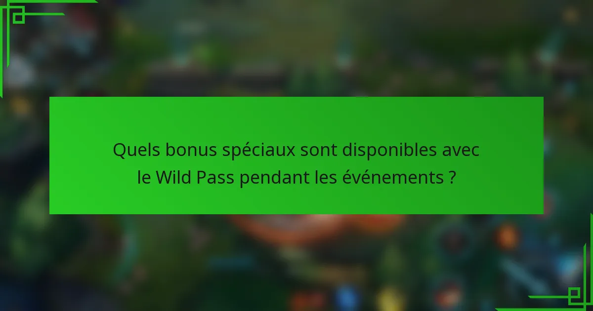 Quels bonus spéciaux sont disponibles avec le Wild Pass pendant les événements ?