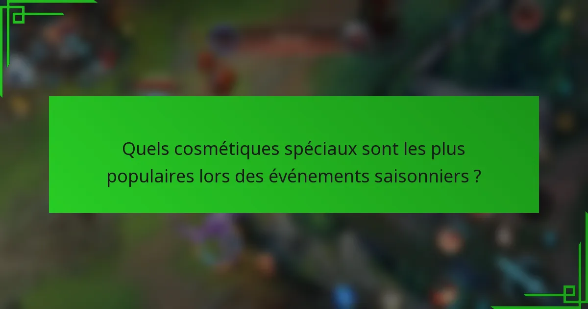 Quels cosmétiques spéciaux sont les plus populaires lors des événements saisonniers ?