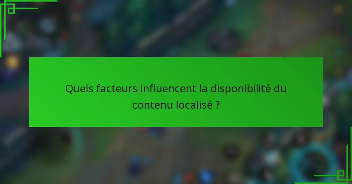 Quels facteurs influencent la disponibilité du contenu localisé ?
