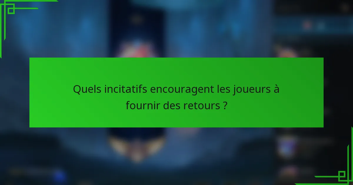 Quels incitatifs encouragent les joueurs à fournir des retours ?