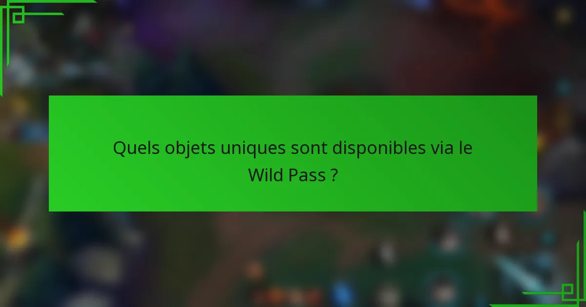 Quels objets uniques sont disponibles via le Wild Pass ?