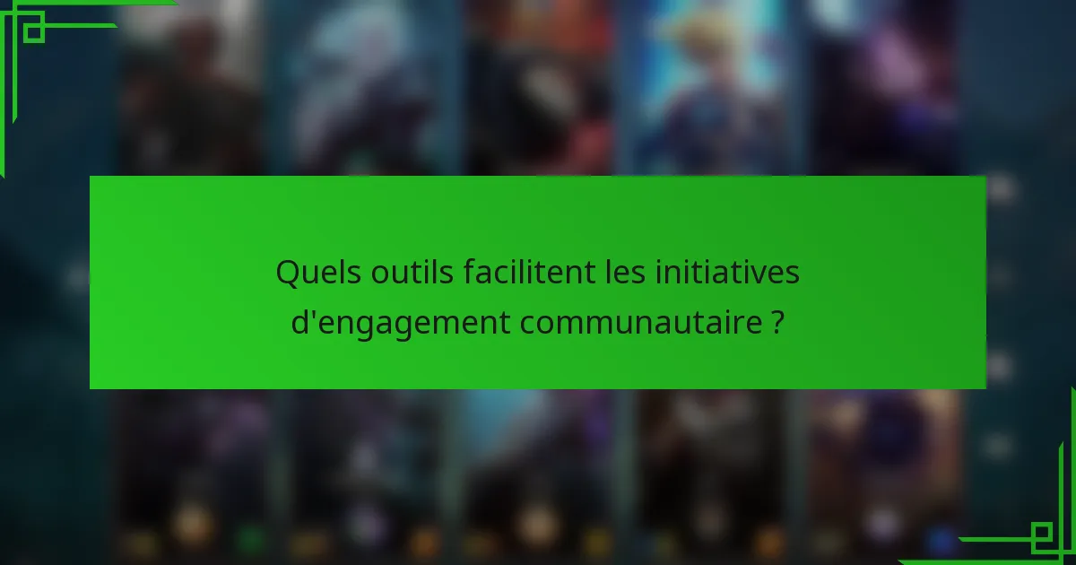 Quels outils facilitent les initiatives d'engagement communautaire ?