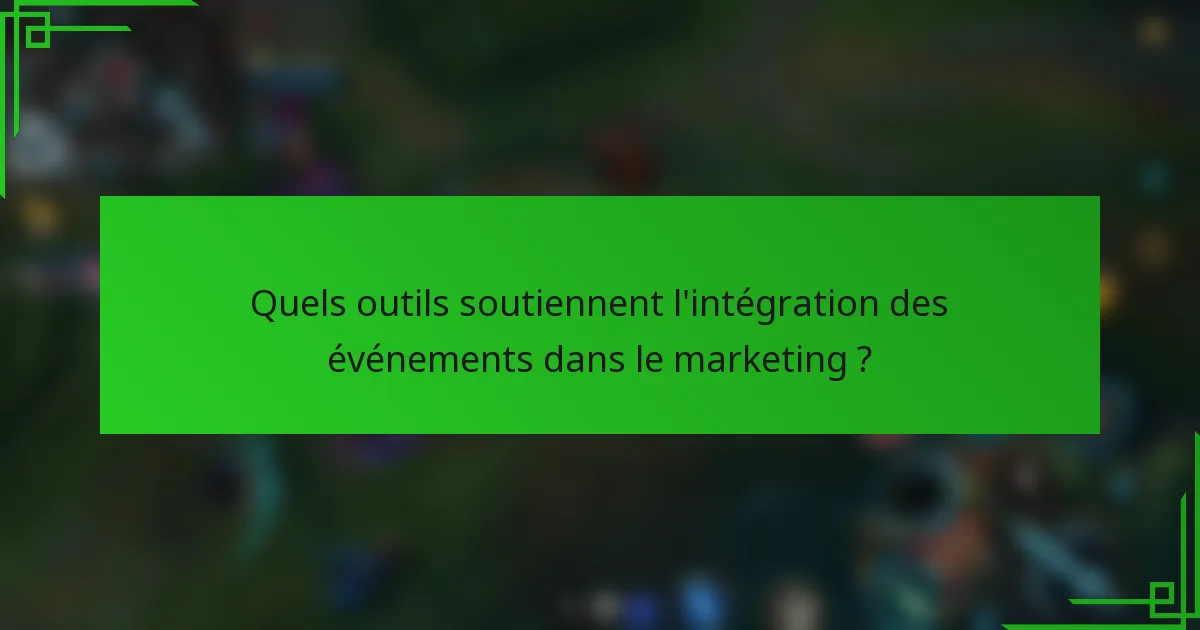 Quels outils soutiennent l'intégration des événements dans le marketing ?