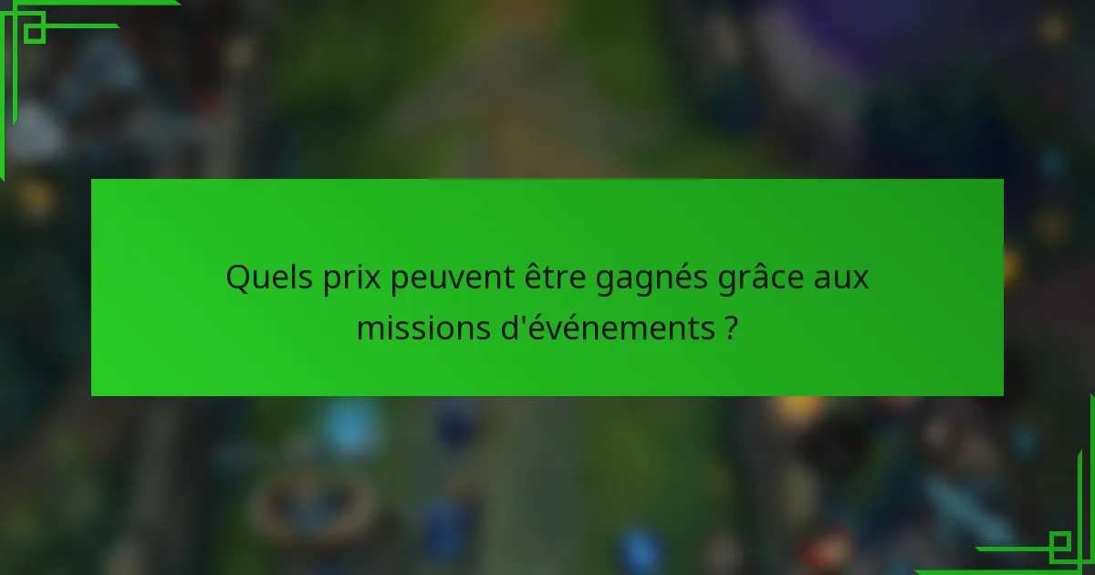 Quels prix peuvent être gagnés grâce aux missions d'événements ?