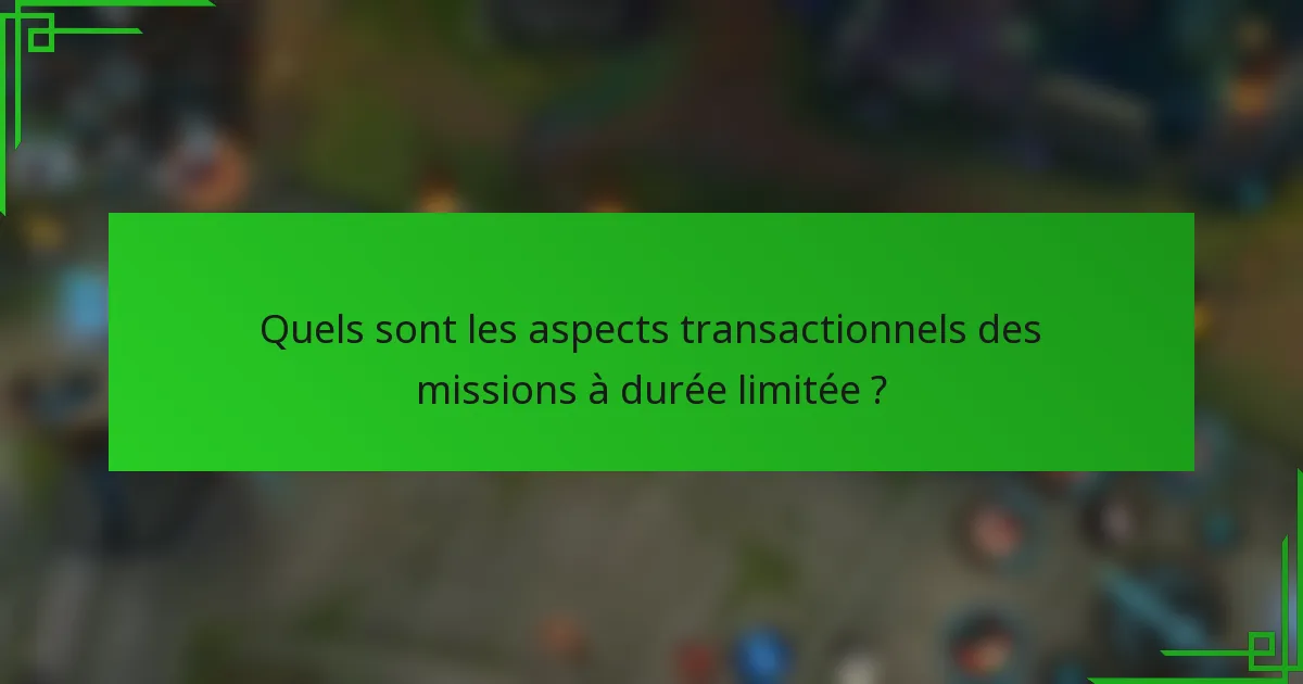 Quels sont les aspects transactionnels des missions à durée limitée ?
