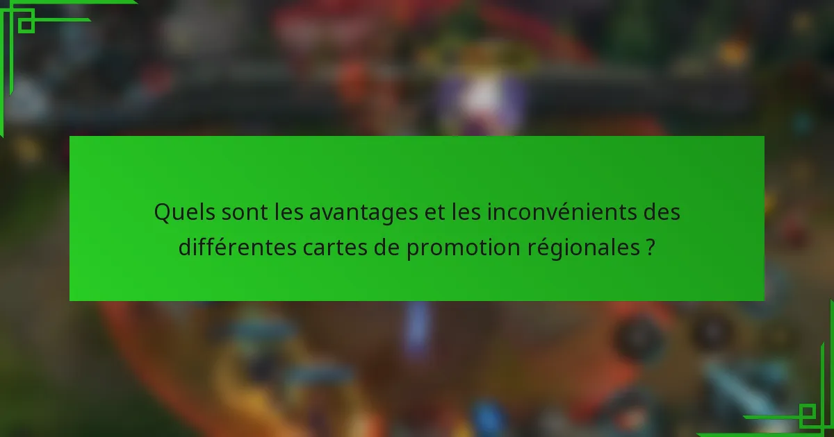 Quels sont les avantages et les inconvénients des différentes cartes de promotion régionales ?