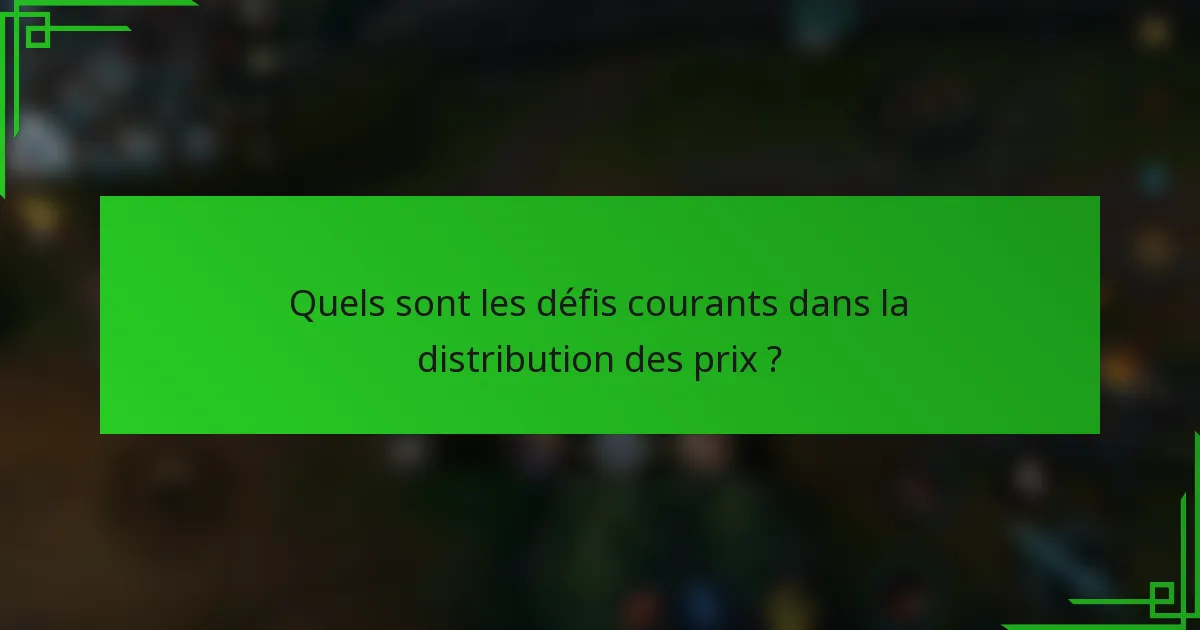 Quels sont les défis courants dans la distribution des prix ?