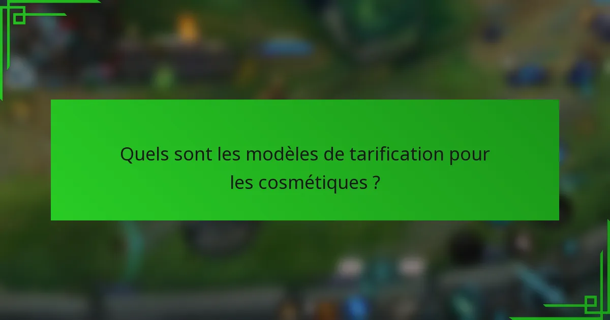 Quels sont les modèles de tarification pour les cosmétiques ?