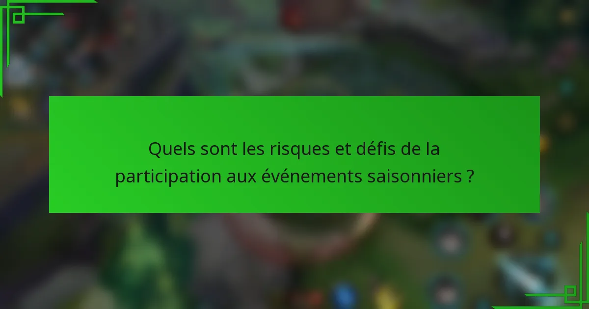 Quels sont les risques et défis de la participation aux événements saisonniers ?