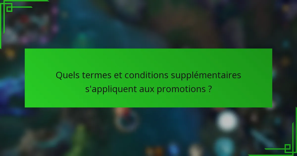 Quels termes et conditions supplémentaires s'appliquent aux promotions ?
