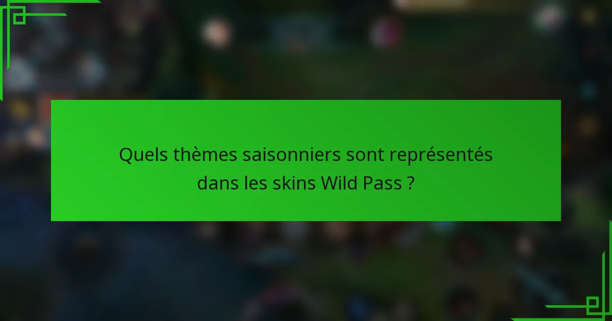 Quels thèmes saisonniers sont représentés dans les skins Wild Pass ?