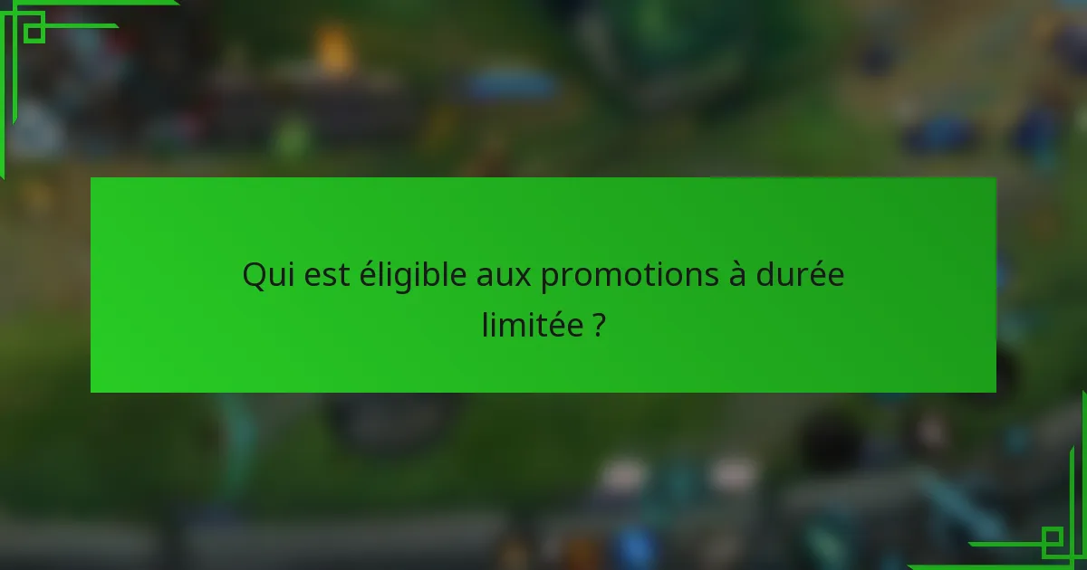 Qui est éligible aux promotions à durée limitée ?